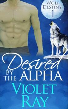 Desired by the Alpha (Wolf Destiny Book 1) Read online