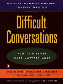 Difficult Conversations: How to Discuss What Matters Most