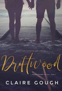 Driftwood: sometimes following you dreams means breaking your heart (The Driftwood series Book 1) Read online