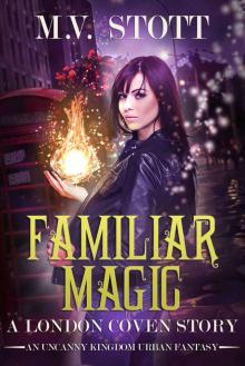 Familiar Magic: An Uncanny Kingdom Urban Fantasy (The London Coven Series Book 1) Read online