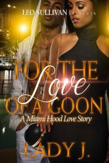 For The Love Of A Goon: A Miami Hood Love Story