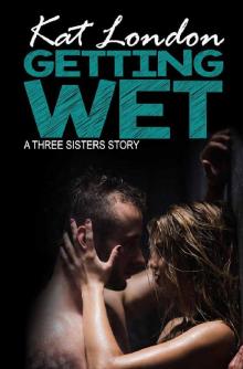 Getting Wet (A Three Sisters Story Book 1) Read online