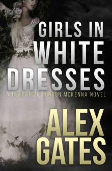 Girls In White Dresses: A Detective London McKenna Novel