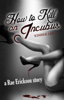 How to Kill an Incubus: A Rae Erickson Story Read online