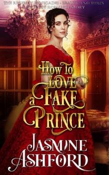 How To Love A Fake Prince (The Regency Renegades - Beauty and Titles) (A Regency Romance Story)