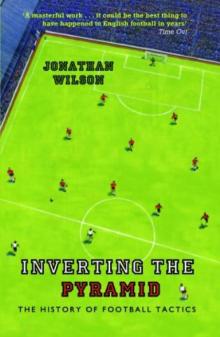 Inverting the Pyramid: The History of Football Tactics