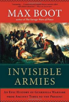 Invisible Armies: An Epic History of Guerrilla Warfare From Ancient Times to the Present