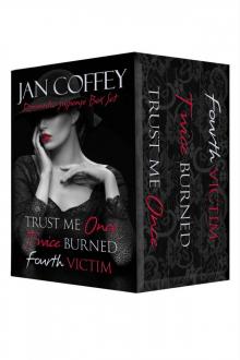 Jan Coffey Suspense Box Set: Three Complete Novel Box Set: Trust Me Once, Twice Burned, Fourth Victim Read online