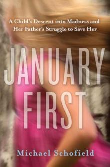 January First: A Child's Descent Into Madness and Her Father's Struggle to Save Her Read online