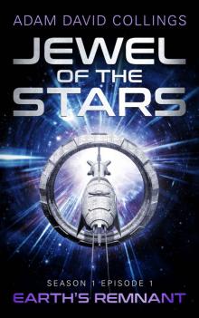 Jewel of The Stars - Season 1 Episode 1 - Earth's Remnant Read online