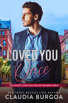 Loved You Once (The Baker’s Creek Billionaire Brothers Book 1) Read online
