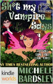 Magic and Mayhem: Sh*t My Vampire Says (Kindle Worlds Novella) (Witches Gone Wild Book 3) Read online