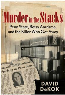 Murder in the Stacks: Penn State, Betsy Aardsma, and the Killer Who Got Away Read online