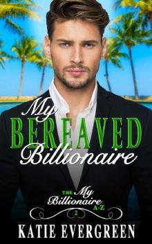 My Bereaved Billionaire: A Clean Billionaire Romance (My Billionaire A-Z Book 2) Read online