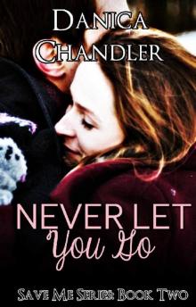 Never Let You Go: Save Me Series Book 2 Read online