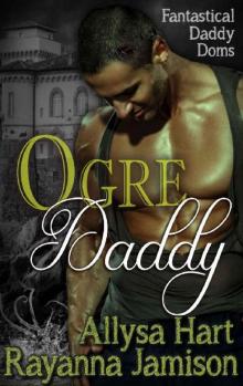 Ogre Daddy (Fantastical Daddy Doms Book 2) Read online