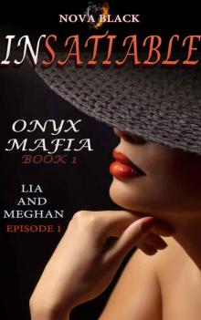 Onyx Mafia: Insatiable - Episode 1: (Lia and Meghan) (Onyx Mafia: Insatiable Book 1) Read online