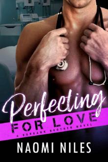 Perfecting For Love - A Standalone Novel (A Doctors Romance Love Story) (Burbank Brothers, Book #3) Read online