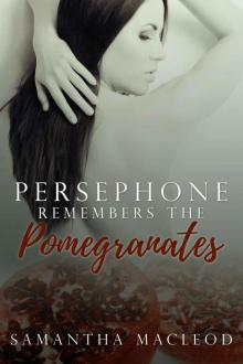 Persephone Remembers the Pomegranates_A Short Erotic Romance Inspired by Greek Myth Read online