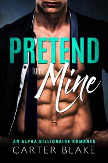 Pretend To Be Mine: An Alpha Billionaire Romance Read online