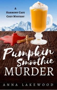 Pumpkin Smoothie Murder (Harmony Cafe Cozy Mystery Book 4)