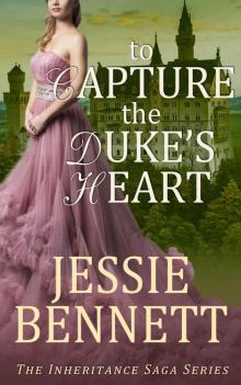 Regency Romance: To Capture The Duke’s Heart (CLEAN Historical Romance) (The Inheritance Saga) Read online