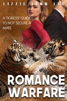 Romance Warfare: a Tigress' Guide to NOT Secure a Mate: BBW Tiger Shape Shifter Paranormal Romance Read online
