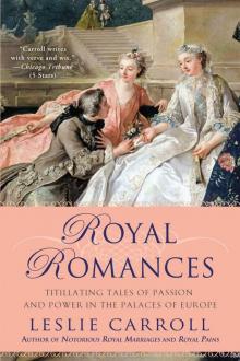 Royal Romances: Titillating Tales of Passion and Power in the Palaces of Europe Read online