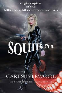 Squirm: virgin captive of the billionaire biker tentacle monster (The Squirm Files)
