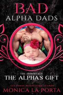 The Alpha’s Gift_Bad Alpha Dads_The Immortals Read online