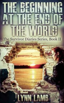 The Beginning at the End of the World: A Post-Apocalyptic, Dystopian Series (The Survivor Diaries Book 2)