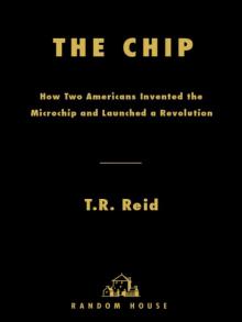 The Chip: How Two Americans Invented the Microchip and Launched a Revolution Read online