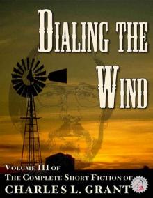 The Complete Short Fiction of Charles L. Grant Volume 3: Dialing the Wind (Neccon Classic Horror) Read online
