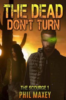 The Dead Don't Turn_The Scourge [Book 1] Read online