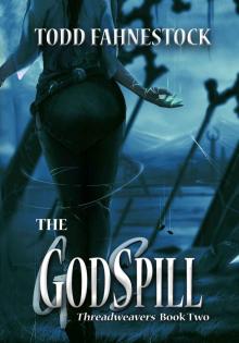 The GodSpill: Threadweavers, Book 2 Read online