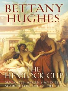 The Hemlock Cup: Socrates, Athens, and the Search for the Good Life Read online
