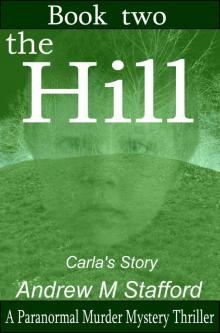 The Hill - Carla’s Story (Book Two): A Paranormal Murder Mystery Thriller. (Book Two) Read online