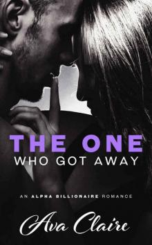 The One Who Got Away (An Alpha Billionaire Romance) Read online