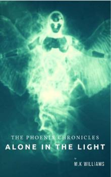 The Phoenix Chronicles: Alone in the Light (Book ONE)