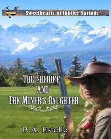 The Sheriff and the Miner's Daughter (Sweethearts of Jubilee Springs Book 4) Read online