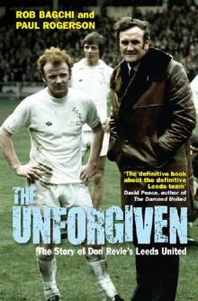 The Unforgiven: The Story of Don Revie's Leeds United