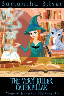 The Very Killer Caterpillar (A Paranormal Cozy Mystery) (Magical Bookshop Mystery Book 3) Read online