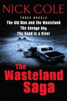 The Wasteland Saga: Three Novels: Old Man and the Wasteland, The Savage Boy, The Road is a River Read online