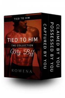 Tied to Him: My BFF - Steamy Romance Collection (BWWM): Captured by You/Possessed by You/Claimed by You (Naughty Best Friends Seduction Adventures Boxed Set Book 1) Read online