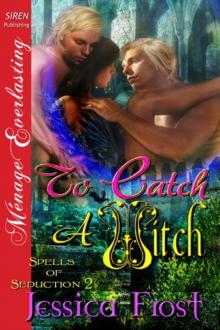 To Catch a Witch [Spells of Seduction 2] (Siren Publishing Ménage Everlasting)