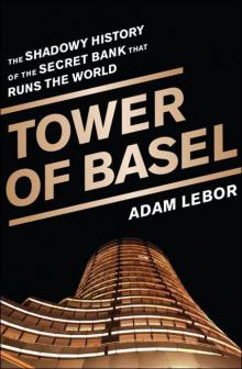 Tower of Basel: The Shadowy History of the Secret Bank that Runs the World Read online