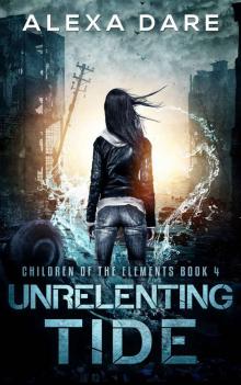 Unrelenting Tide: A Post-Apocalyptic/Dystopian Adventure (Children of the Elements Book 4) Read online