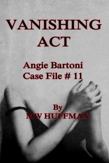 VANISHING ACT - Angie Bartoni Case File # 11: Angie Bartoni Case File # 11 (Angie Bartoni Case Files) Read online
