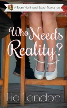 Who Needs Reality? (Team Northwest Sweet Romance Book 1) Read online