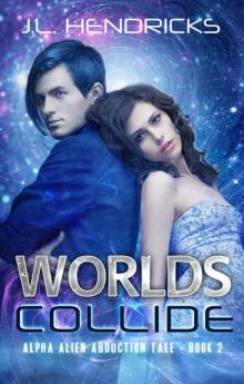 Worlds Collide: Sci-fi Adventure/Romance (Alpha Alien Abduction Tale Book 2) Read online